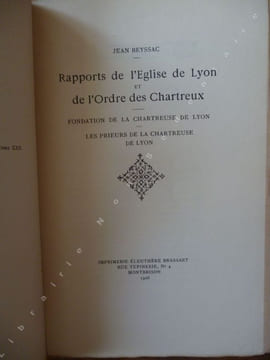 Rapports de l'église de Lyon et de l'Ordre des Chartreux - Fondation de la Chapelle de Lyon - Les Prieurs de la Chapelle de Lyon;. Beyssac Jean