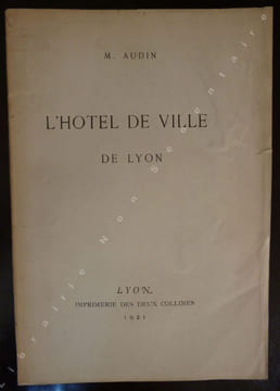 L'Hotel de Ville De Lyon.. Audin M.