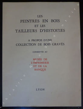 Les peintres en Bois et les Tailleurs d'Histoires à Propos d'une collection de bois gravés conservée au Musée de l'Imprimerie et le La Banque.. Audin ...