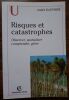 Risques Et Catastrophes  - Observer, spatialiser comprendre, g&eacute;rer.. Dauphin&eacute; Andr&eacute;