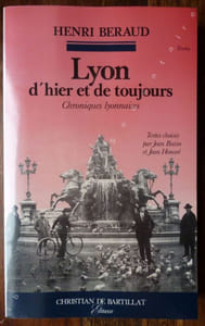 Lyon d'hier et de toujours Chroniques Lyonnaises -Textes choisis par Jean Butin et Jean Honoré.