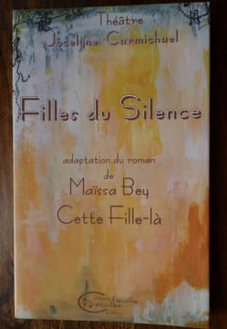 Filles Du Silence - Adaptation du Roman de Maïssa Bey Cette Fille-Là. Carmichael Jocelyne