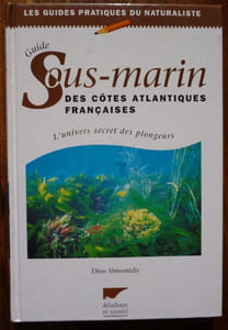 Guide Sous-Marin des Côtes Altantiques Françaises - L'Univers secret des plongeurs.