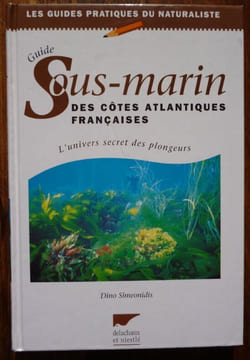 Guide Sous-Marin des Côtes Altantiques Françaises - L'Univers secret des plongeurs..  Simeonidis Dino