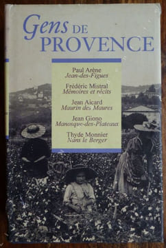 Gens de Provence.. Arène Paul - Mistral Frédéric - Aicard Jean - Giono Jean - Thyde Monnier .