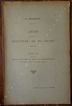 Lyon sous le ministère de Richelieu. Charléty S.