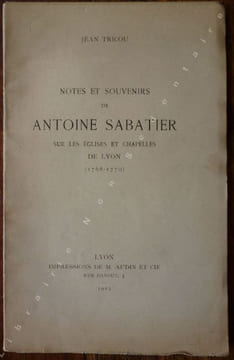Notes et souvenirs de Antoine Sabatier sur les églises et Chapelles de Lyon (1768-1770).. Tricou Jean