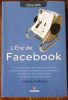 L'Ere de Facebook  - Comment exploiter les opportunit&eacute;s extraordinaires des r&eacute;seaux sociaux pour d&eacute;velopper et innover votre entreprise, et vendre ...