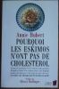 Pourquoi les Esquimos n'ont pas de Cholesterol Pourquoi les Am&eacute;ricains ont des accidents cardio-vasculaires Pourquoi les cr&eacute;tois vivent vraiment mieux ...