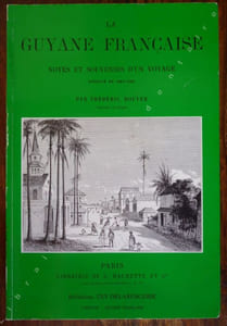 La Guyane Française . Notes et souvenirs d'un Voyage exécuté en 1862-1863