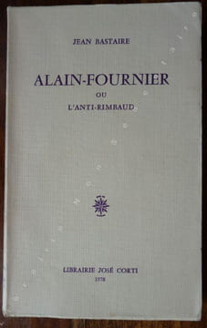 Alain-Fournier ou l'Anti-Rimbaud. Bastaire Jean