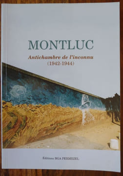 MONTLUC Antichambre de l'Inconnu ( 1942-1944 ). Permezel Bruno