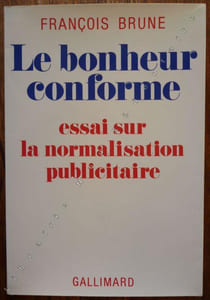 Le bonheur conforme . essai sur la normalisation publicitaire.