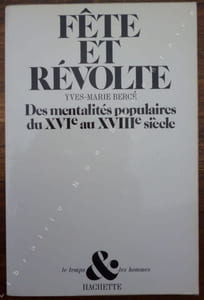Fête et Révolte   Des mentalités populaires du XVIe au XVIIe siècle.  