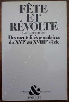 Fête et Révolte Des mentalités populaires du XVIe au XVIIe siècle. . Bercé Yves-Marie