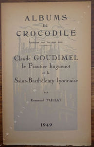 Claude GOUDIMEL le Psautier huguenot et la Saint-Barthélemy lyonnaise.