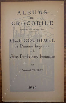 Claude GOUDIMEL le Psautier huguenot et la Saint-Barthélemy lyonnaise.. Trillat Ennemond