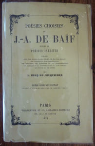 Poésies choisies de J.-A. De Baïf suivies de Poésies Inédites Publiées avec une notice sur la vie et les oeuvres de Baïf, des appendices bibliographiques, Des Spécimens des étrennes et des chansonnettes, un tableau de la prononciation au XVIe Siècle, Des notes et des Index.