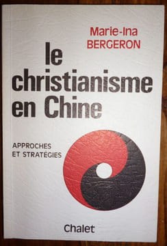 Le Christianisme en Chine. Approches et Stratégies.. Bergeron Maria-Ina