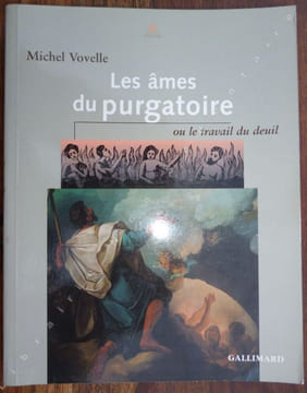 Les âmes du Purgatoire ou le travail du deuil.. Vovelle Michel