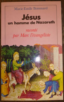 Jésus Un Homme De Nazareth raconté par Marc l'évangéliste.. Boismard Marie-Emile