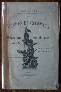 Étapes et Combats d'un régiment de Marche en 1870  - 1ère Légion du Rhône  (Souvenirs d'un combattant)