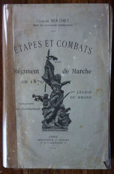 Étapes et Combats d'un régiment de Marche en 1870 - 1ère Légion du Rhône (Souvenirs d'un combattant). Berthet Claude