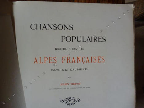 Chansons Populaires recueillies dans les Alpes Françaises -Savoie et Dauphiné.. Tiersot Jean