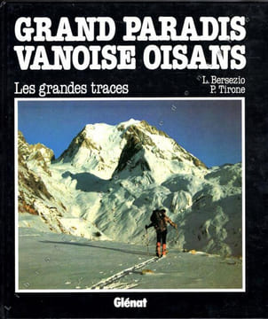 Grand Paradis Vanoise Oisans . Les Grandes Traces .. Bersezio L. - Tirone P.