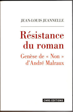 Résistance du Roman - Genèse du " NON" d'André Malraux. Jeannelle Jean-Louis [Malraux]