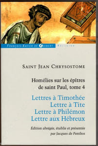 Homélies sur les épîtres de Saint Paul, tome 4 Lettres à Timothée - Lettre à Tite - Lettre à Philémon - Lettres aux Hébreux. Edition établie et présentée par Jacques de Penthos.