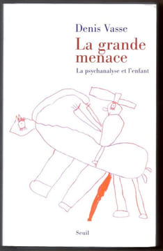 La grande menace. La psychanalyse et l'enfant.. Vasse (Denis)