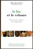 le fer et le velours Essai sur la violence et la diplomatie. Bonnefous Marc ( Ambassadeur de France )