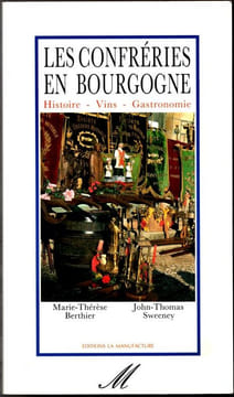 Les confréries de Bourgogne. Histoire - Vins - Gastronomie .. Berthier Marie-Thérèse - Sweeney John-Thomas