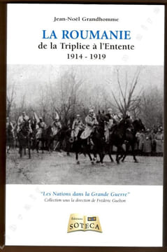 LA ROUMANIE de la Triplice à l'Entente 1914-1919.. Grandhomme Jean-Noël