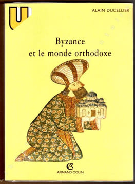 Byzance et le monde orthodoxe. Ducellier André