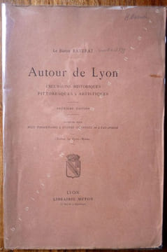 Autour de Lyon. Excursions Historiques Pittoresques & Artistiques . Raverat ( Le baron R...)