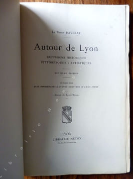 Autour de Lyon. Excursions Historiques Pittoresques & Artistiques . Raverat ( Le baron R...)