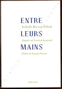 Entre leurs Mains Enquête sur l'exercice du pouvoir.