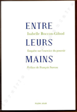 Entre leurs Mains Enquête sur l'exercice du pouvoir.. Boccon-Gibod Isabelle