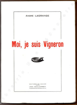 Moi, je suis vigneron. . Lagrange André