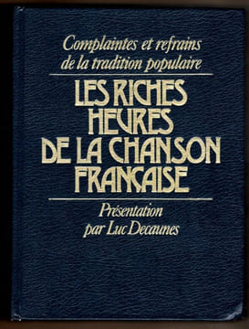 Complaintes et refrains de la tradition populaire Les riches heures de la chanson Française.. Luc Decaunes