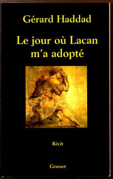 Le jour où Lacan m'a adopté -   Récit.. Haddad Gérad