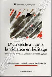 D'un siècle à l'autre la violence en héritage. Perspectives psychanalytiques et anthropologiques.