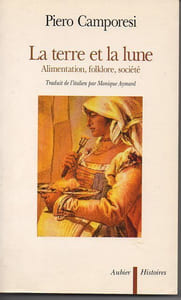 La Terre et la Lune. Alimentation, Folklore, Société. L'histoire de la cuisine italienne, de ses codes et de ses rituels alimentaires.