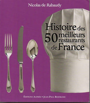 Histoire des 50 meilleurs restaurants de France.. Rabaudy Nicolas de