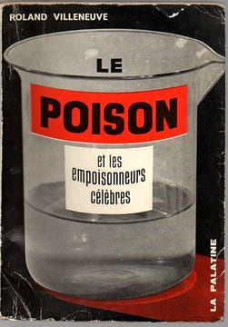 Le Poison et les empoisonneurs célèbres. Villeneuve Roland