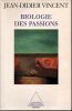 Biologie des passions . Vincent Jean-Didier