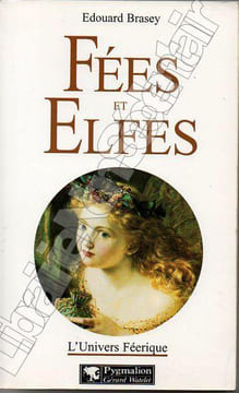Fées et Elfes - L'Univers féerique . Brasey Edouard