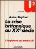 La crise Britannique au XXe Si&egrave;cle L'Angleterre des Ann&eacute;es 30.. Siegfried Andr&eacute;